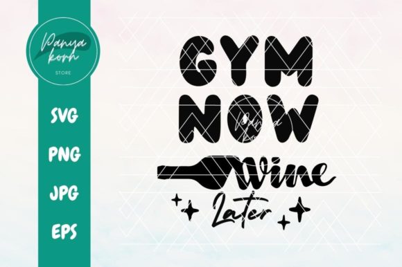 Gym Now Wine Later Graphics for Crafts and Selling