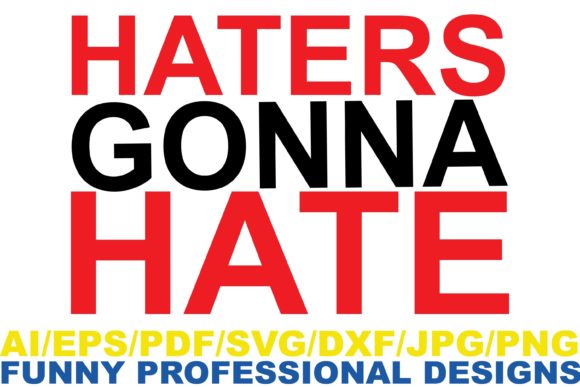 Haters Gonna Hate , Funny Design Graphics and Crafts
