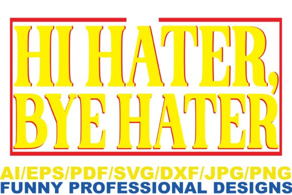 Hi Hater Bye Hater Funny Design Graphics and Crafts