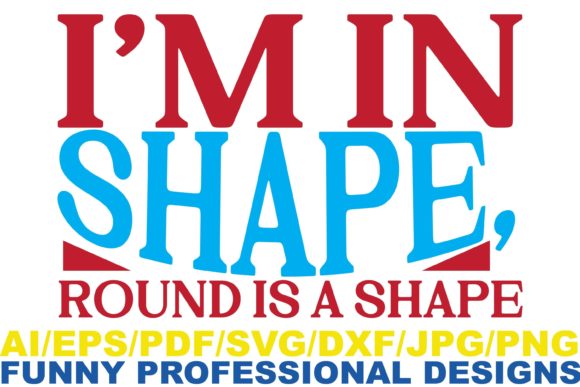 I m in Shape Funny Design Graphics for Crafts