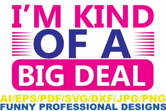 I m Kind of a Big Deal, Funny Design Graphics and Crafts