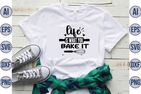 Life is What You Bake It Svg Design for Graphics and Crafts