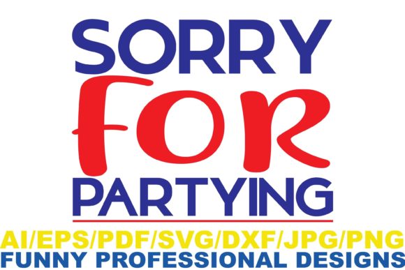 Sorry for Partying , Funny Design Graphics and Crafts Review