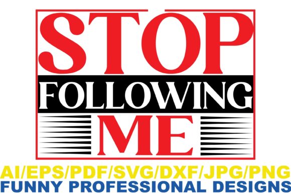 Stop Following Me Funny Design Graphics and Crafts Review