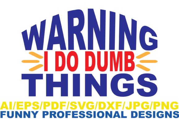 Warning I Do Dumb Things , Funny Design Graphics in Crafts